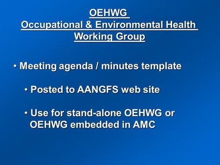 Meeting agenda / minutes template Meeting agenda / minutes template Posted to AANGFS web site Posted to AANGFS web site Use for stand-alone OEHWG or Use.