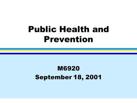 Public Health and Prevention M6920 September 18, 2001.