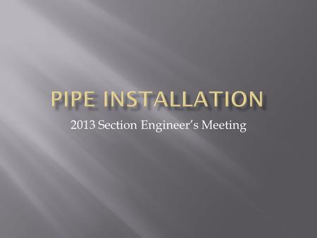 2013 Section Engineer’s Meeting.  Correct Type, Gauge, and Coating (Standard Drawings)  Based on Pipe Diameter, Fill Height & Soil pH  Obtain copy.