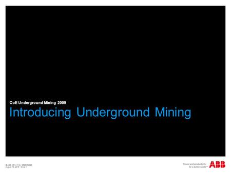 © ABB AB/Mining, 3BSE058623 August 13, 2015 | Slide 1 Introducing Underground Mining CoE Underground Mining 2009.