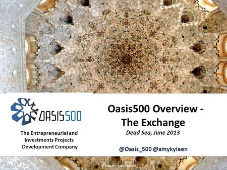 1 Oasis500 | Oasis500 Overview & Progress Report- Copyright © 2012 Oasis500 Overview - The Exchange Dead Sea,  4 th Oasis500.