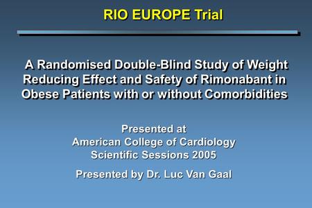 A Randomised Double-Blind Study of Weight Reducing Effect and Safety of Rimonabant in Obese Patients with or without Comorbidities A Randomised Double-Blind.