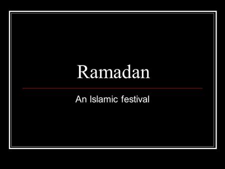 Ramadan An Islamic festival. Ramadan Ramadan is the ninth month in the Islamic calendar. The Islamic calendar is based on the moon rather than the sun.