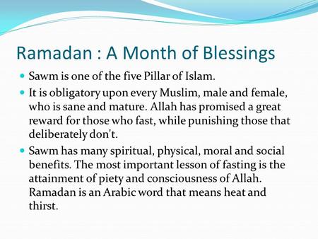 Ramadan : A Month of Blessings Sawm is one of the five Pillar of Islam. It is obligatory upon every Muslim, male and female, who is sane and mature. Allah.