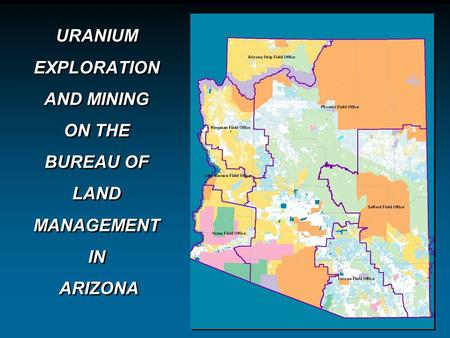 URANIUM EXPLORATION AND MINING ON THE BUREAU OF LAND MANAGEMENT IN ARIZONA.