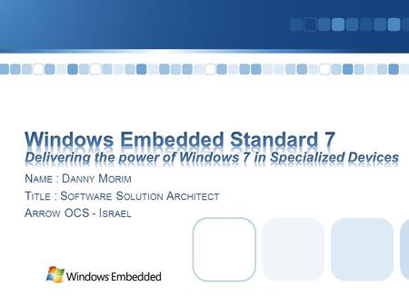 N AME : D ANNY M ORIM T ITLE : S OFTWARE S OLUTION A RCHITECT A RROW OCS - I SRAEL This deck contains animation; view in Slideshow mode.