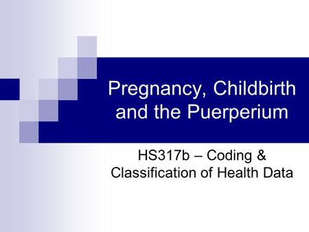 Pregnancy, Childbirth and the Puerperium