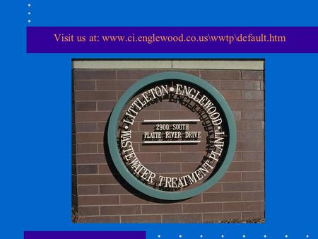 Visit us at: www.ci.englewood.co.us\wwtp\default.htm.