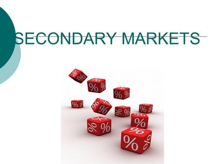 SECONDARY MARKETS. CONTENTS  Function of Secondary Markets  Trading Locations  Market Structures  Perfect Markets.