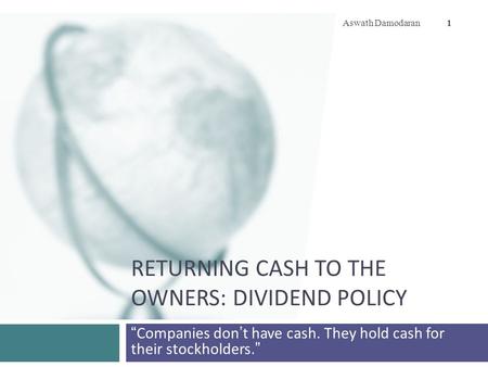 Returning Cash to the Owners: Dividend Policy