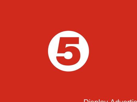 Display Advertising. Channel5.com Ad formats Leaderboard728x90 MPU300x250 Expandable Leaderboard 728x90 (start) 728x315 (maximum expansion) Expandable.