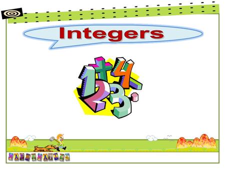 Integers Negative integersPositive integers Zero …, -3, -2, -1, 0, 1, 2, 3, …