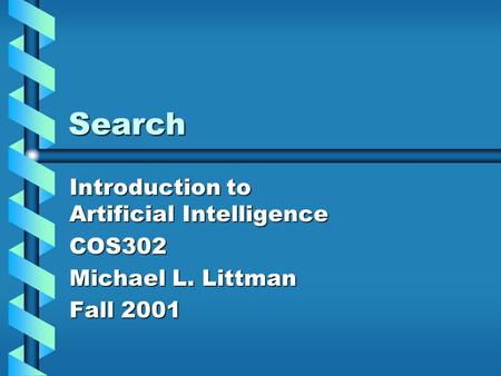 Search Introduction to Artificial Intelligence COS302