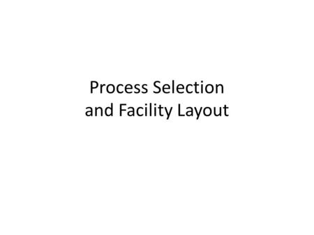 Process Selection and Facility Layout