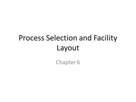 Process Selection and Facility Layout