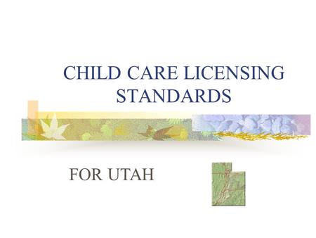 CHILD CARE LICENSING STANDARDS FOR UTAH. 1. DIRECTOR QUALIFICATIONS Minimum age for a director is 21 years of age. To be a director of a Day care one.