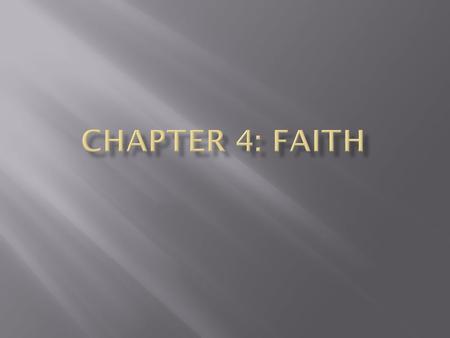  What does it mean to have faith in someone?  Faith – to believe in someone; to trust someone  What happens if we take this concept and apply it.