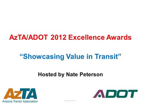 AzTA/ADOT 2012 Excellence Awards “Showcasing Value in Transit” Hosted by Nate Peterson __________.