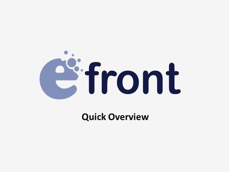 Quick Overview. What is eFront?  A new generation, all-in-one learning management system (LMS /LCMS)  A tool for creating effective distant online learning.