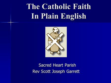 The Catholic Faith In Plain English Sacred Heart Parish Rev Scott Joseph Garrett.