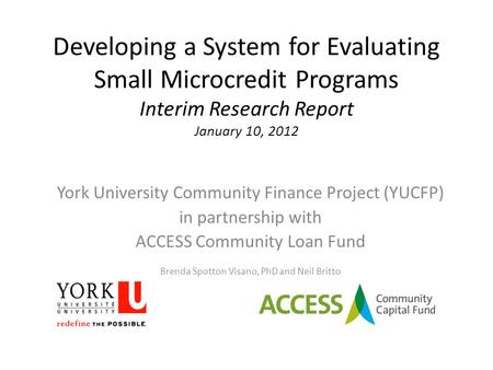 Developing a System for Evaluating Small Microcredit Programs Interim Research Report January 10, 2012 York University Community Finance Project (YUCFP)