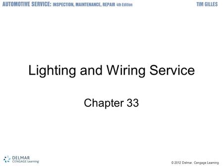 © 2012 Delmar, Cengage Learning Lighting and Wiring Service Chapter 33.