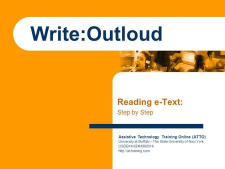 Assistive Technology Training Online (ATTO) University at Buffalo – The State University of New York USDE# H324M980014  Write:Outloud.