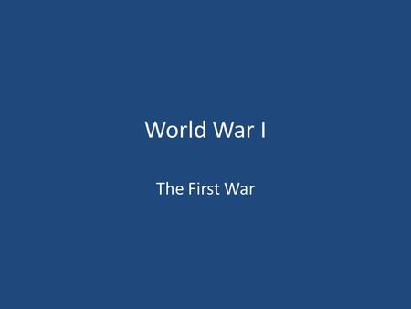 World War I The First War. What was it? A global war, centred in Europe Began in 1914 and ended in 1918 More than 9 million people were killed The war.