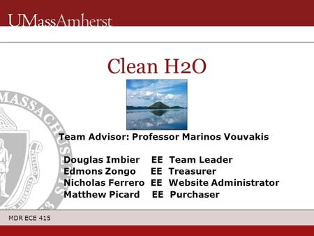 MDR ECE 415 Team Advisor: Professor Marinos Vouvakis Douglas Imbier EE Team Leader Edmons Zongo EE Treasurer Nicholas Ferrero EE Website Administrator.