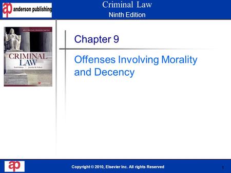 1 Book Cover Here Copyright © 2010, Elsevier Inc. All rights Reserved Chapter 9 Offenses Involving Morality and Decency Criminal Law Ninth Edition.