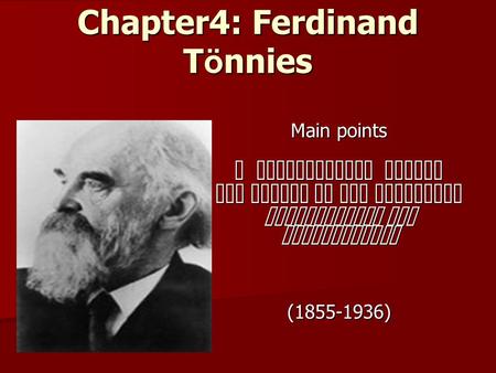 Chapter4: Ferdinand T ö nnies Main points A Biographical Sketch The system of the sociology Gemeinschaft and Gesellschaft (1855-1936)