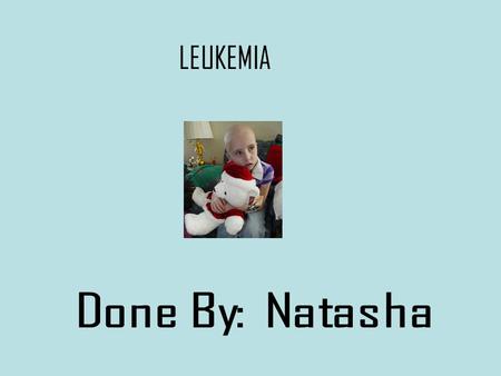 LEUKEMIA. What Is It? Leukemia is a type of cancer that starts in the tissue that forms blood.