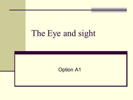 The Eye and sight Option A1. Structure of the Human Eye www.daviddarling.info/encyclopedia/E/eye.html www.daviddarling.info/encyclopedia/E/eye.html.