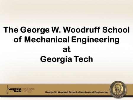 FASET Agenda Woodruff School Overview Mechanical Engineering Overview