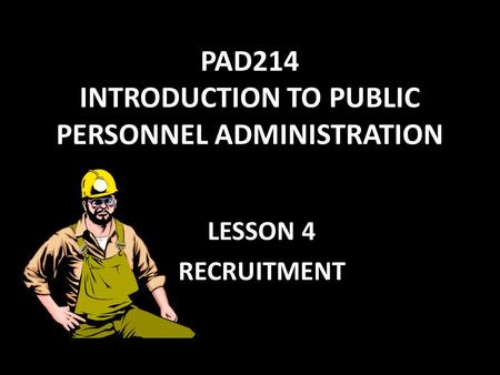 PAD214 INTRODUCTION TO PUBLIC PERSONNEL ADMINISTRATION