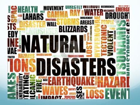 Academic Vocabulary Natural Disaster: any event or force of nature that has catastrophic consequences, such as avalanche, earthquake, flood, forest fire,