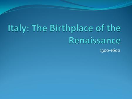 1300-1600. The people that survived the wars and the plague in the Middle Ages wanted to celebrate life. They began to question institutions, such as.