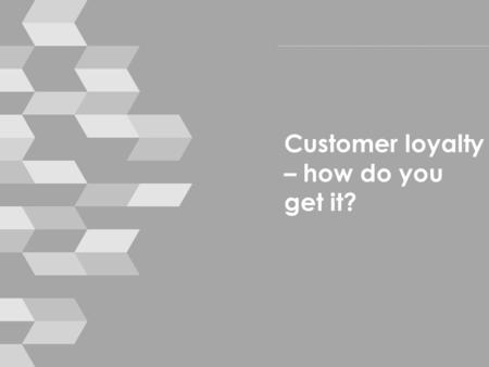 Customer loyalty – how do you get it?. Housekeeping › mobile phones › break times › toilets › emergencies © smallprint 2.