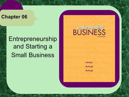 * Entrepreneurship and Starting a Small Business Chapter 06.