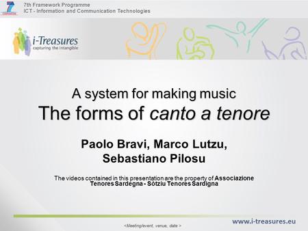 7th Framework Programme ICT - Information and Communication Technologies www.i-treasures.eu A system for making music The forms of canto a tenore Paolo.