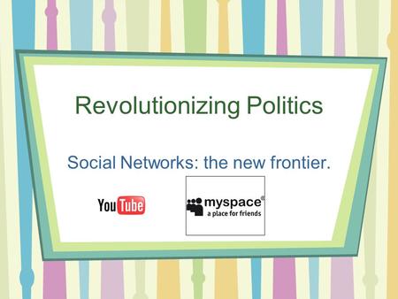 Revolutionizing Politics Social Networks: the new frontier.