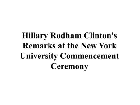 Hillary Rodham Clinton's Remarks at the New York University Commencement Ceremony.