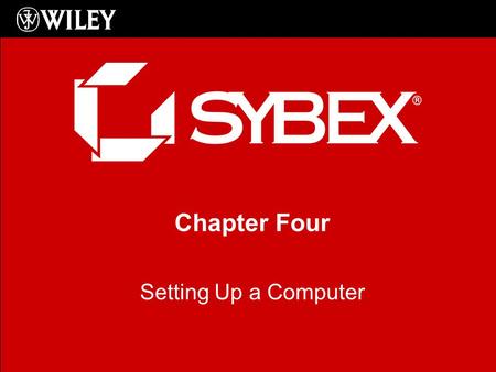 Chapter Four Setting Up a Computer. © 2006-2011 Wiley, Inc. All Rights Reserved. Strata Objectives Covered 1.2 (1.1 FC0-U21 U.K.) Demonstrate the proper.