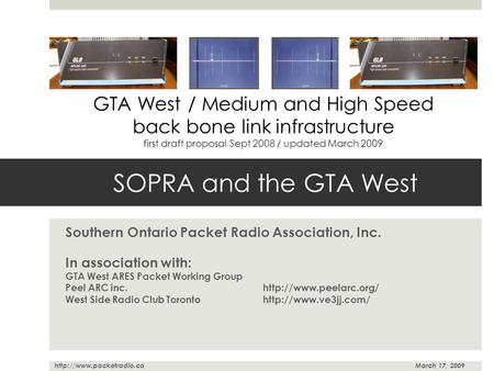 Southern Ontario Packet Radio Association, Inc. In association with: GTA West ARES Packet Working Group Peel ARC inc.http://www.peelarc.org/ West Side.