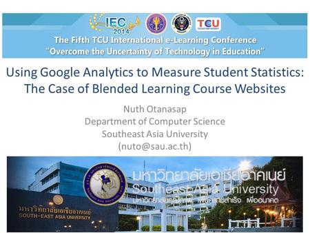 Using Google Analytics to Measure Student Statistics: The Case of Blended Learning Course Websites Nuth Otanasap Department of Computer Science Southeast.