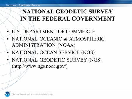 NATIONAL GEODETIC SURVEY IN THE FEDERAL GOVERNMENT U.S. DEPARTMENT OF COMMERCE NATIONAL OCEANIC & ATMOSPHERIC ADMINISTRATION (NOAA) NATIONAL OCEAN SERVICE.