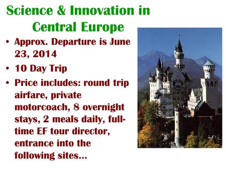 Science & Innovation in Central Europe Approx. Departure is June 23, 2014 10 Day Trip Price includes: round trip airfare, private motorcoach, 8 overnight.