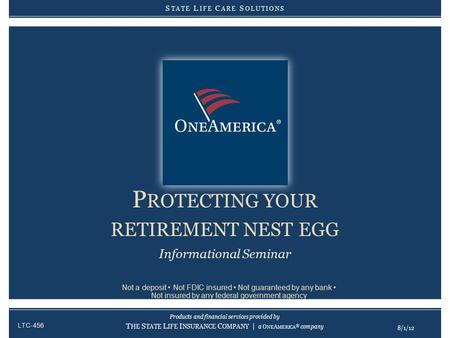 Products and financial services provided by T HE S TATE L IFE I NSURANCE C OMPANY | a O NE A MERICA ® company Products and financial services provided.