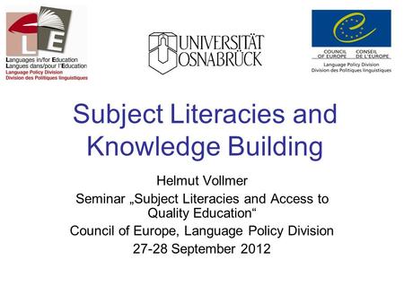 Subject Literacies and Knowledge Building Helmut Vollmer Seminar „Subject Literacies and Access to Quality Education“ Council of Europe, Language Policy.