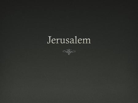 Jerusalem in the BibleJerusalem in the Bible  Mentioned 667 times in OT, 139 times in NT  The most important city in the Bible.  One of the most important.